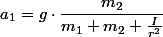 a_{1}=g\cdot\dfrac{m_{2}}{m_{1}+m_{2}+\frac{I}{r^{2}}}